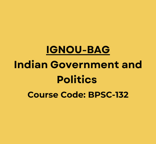Indian Government and Politics (Course Code: 132)