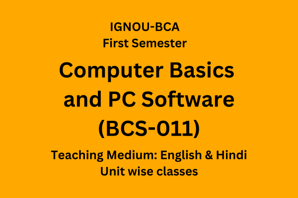 Computer Basics & PC Software with Lab ( Course Codes: BCS-011 & BCSL-013 )