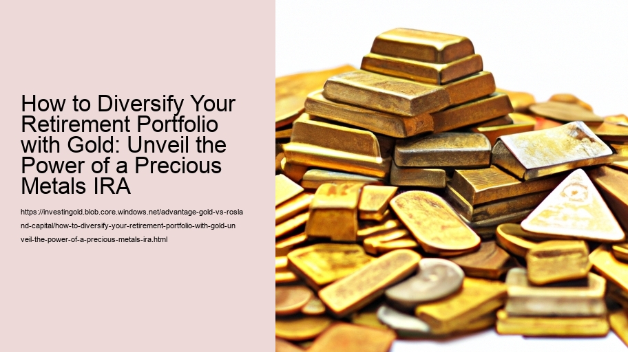 How to Diversify Your Retirement Portfolio with Gold: Unveil the Power of a Precious Metals IRA
