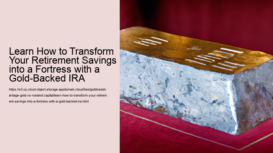 Learn How to Transform Your Retirement Savings into a Fortress with a Gold-Backed IRA