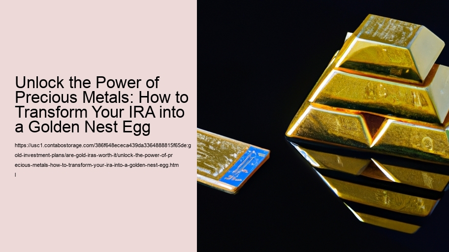 Unlock the Power of Precious Metals: How to Transform Your IRA into a Golden Nest Egg