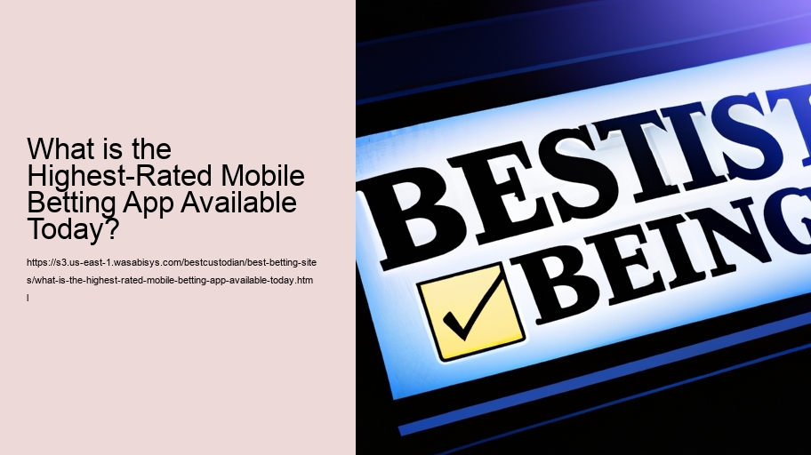 What is the Highest-Rated Mobile Betting App Available Today? 