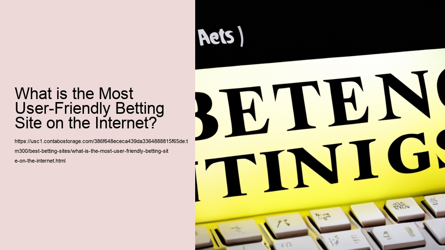 What is the Most User-Friendly Betting Site on the Internet? 