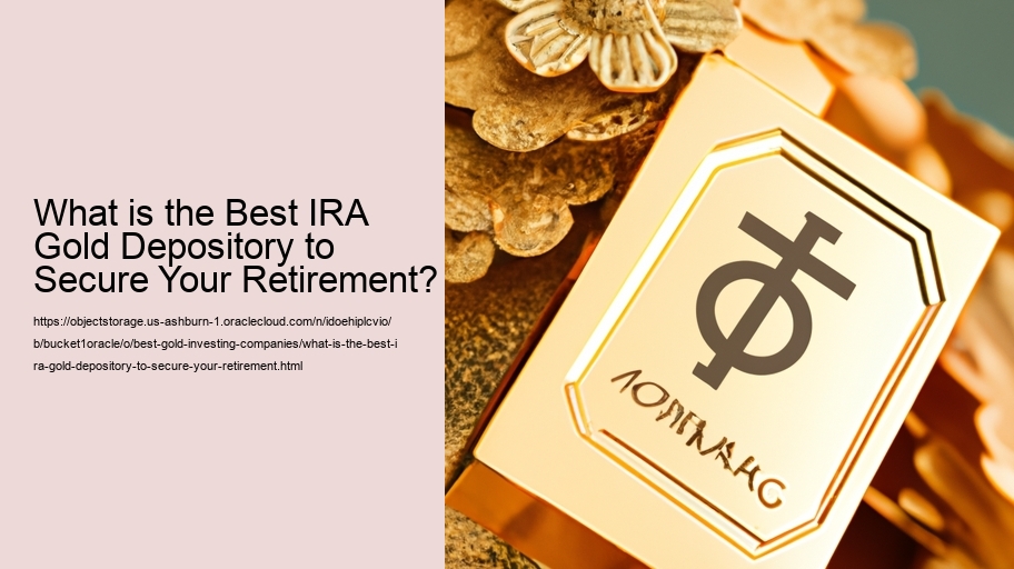 What is the Best IRA Gold Depository to Secure Your Retirement?