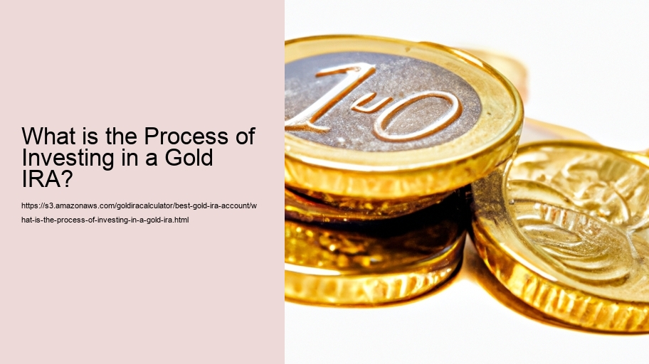 What is the Process of Investing in a Gold IRA?  What is the Process of Investing in a Gold IRA?