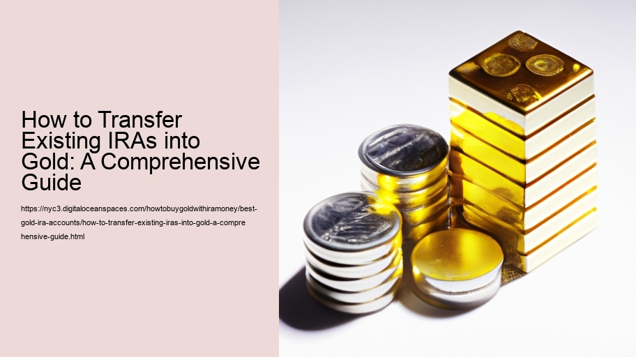 How to Transfer Existing IRAs into Gold: A Comprehensive Guide 