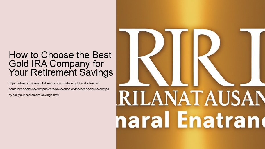 How to Choose the Best Gold IRA Company for Your Retirement Savings