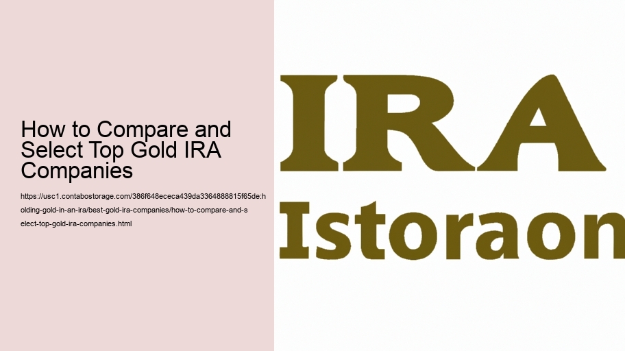 How to Compare and Select the Top Gold IRA Companies