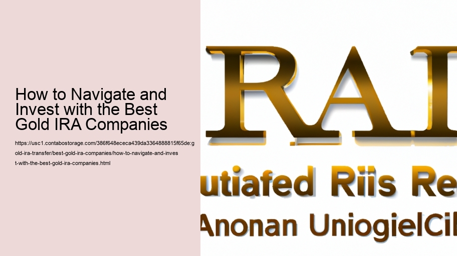 How to Navigate and Invest with the Best Gold IRA Companies
