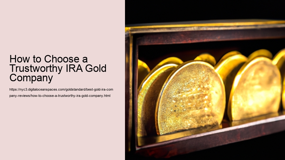 How to Choose a Trustworthy IRA Gold Company