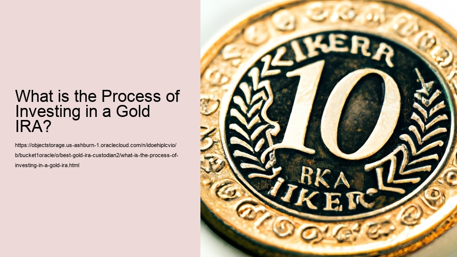 What is the Process of Investing in a Gold IRA?