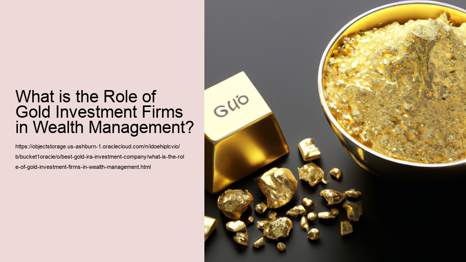 What is the Role of Gold Investment Firms in Wealth Management?