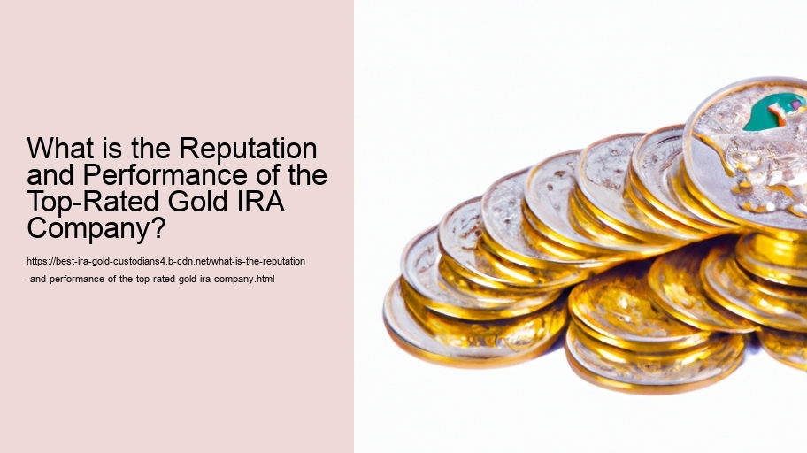 What is the Reputation and Performance of the Top-Rated Gold IRA Company?