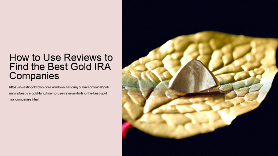 How to Use Reviews to Find the Best Gold IRA Companies