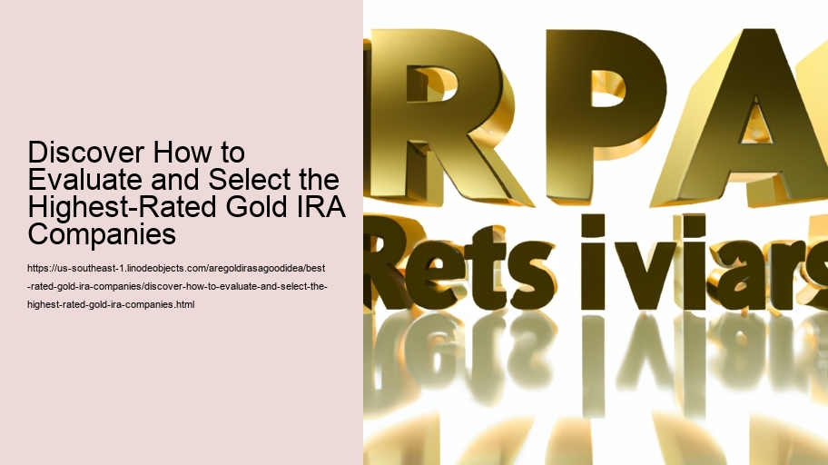 Discover How to Evaluate and Select the Highest-Rated Gold IRA Companies