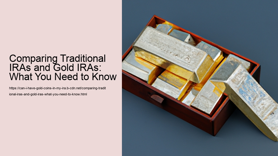 Comparing Traditional IRAs and Gold IRAs: What You Need to Know