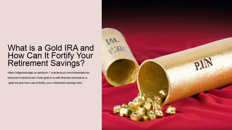 What is a Gold IRA and How Can It Fortify Your Retirement Savings?