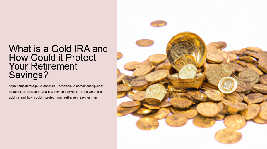 What is a Gold IRA and How Could it Protect Your Retirement Savings?