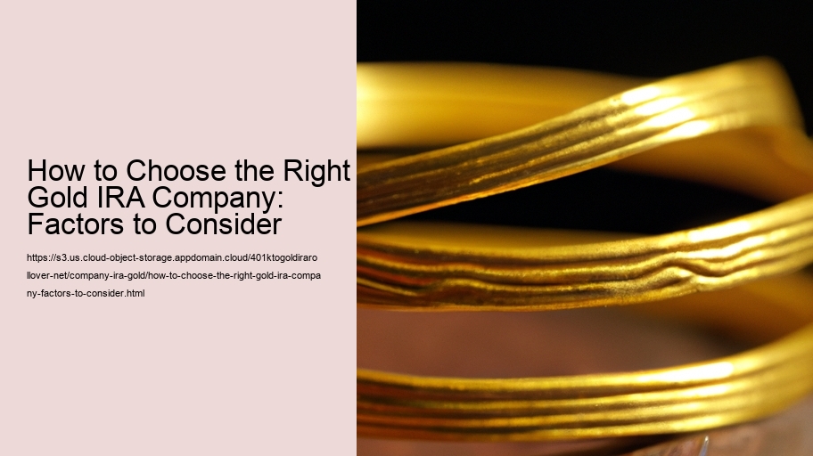 How to Choose the Right Gold IRA Company: Factors to Consider