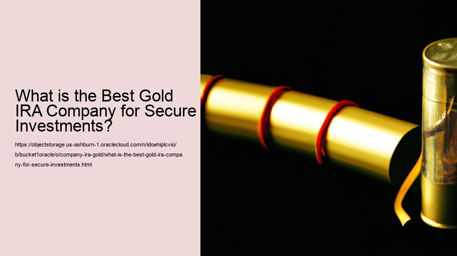 What is the Best Gold IRA Company for Secure Investments?