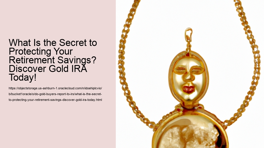 What Is the Secret to Protecting Your Retirement Savings? Discover Gold IRA Today!