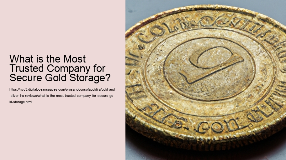 What is the Most Trusted Company for Secure Gold Storage? 