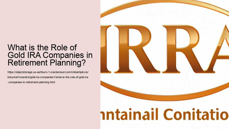 What is the Role of Gold IRA Companies in Retirement Planning?