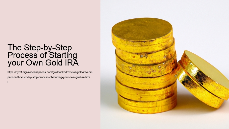 The Step-by-Step Process of Starting your Own Gold IRA