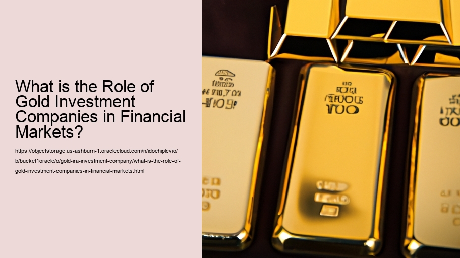 What is the Role of Gold Investment Companies in Financial Markets?