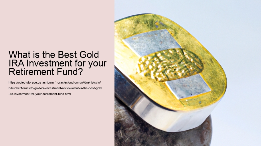 What is the Best Gold IRA Investment for your Retirement Fund?