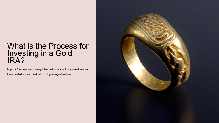 What is the Process of Investing in a Gold IRA? 