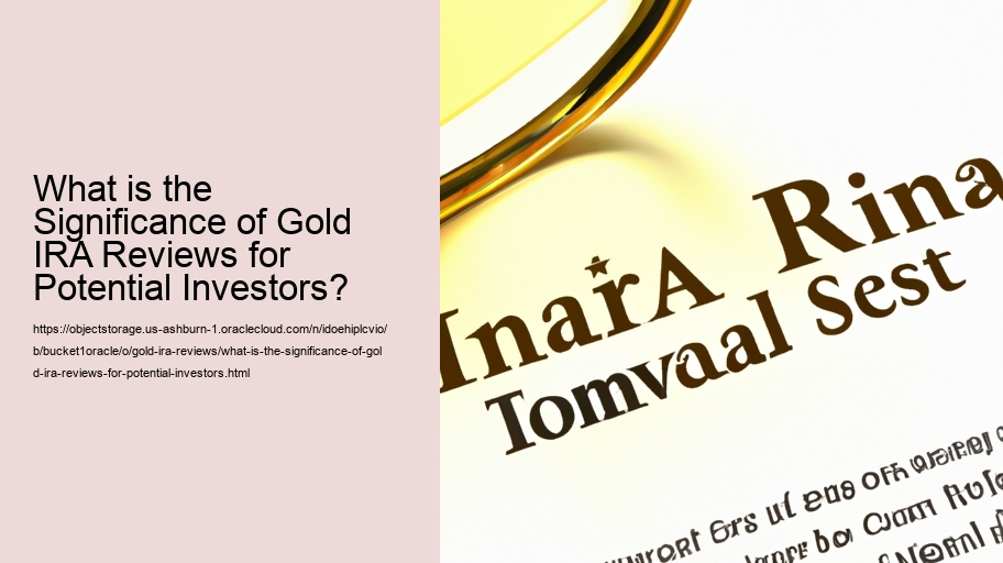 What is the Significance of Gold IRA Reviews for Potential Investors?