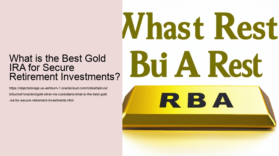 What is the Best Gold IRA for Secure Retirement Investments?