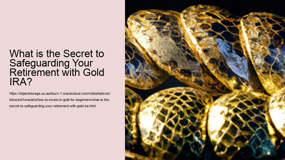 What is the Secret to Safeguarding Your Retirement with Gold IRA?