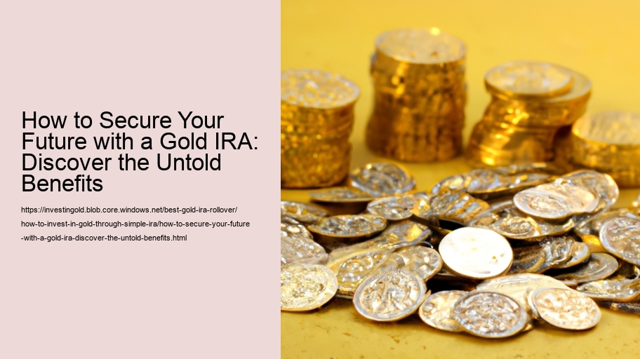 How to Secure Your Future with a Gold IRA: Discover the Untold Benefits