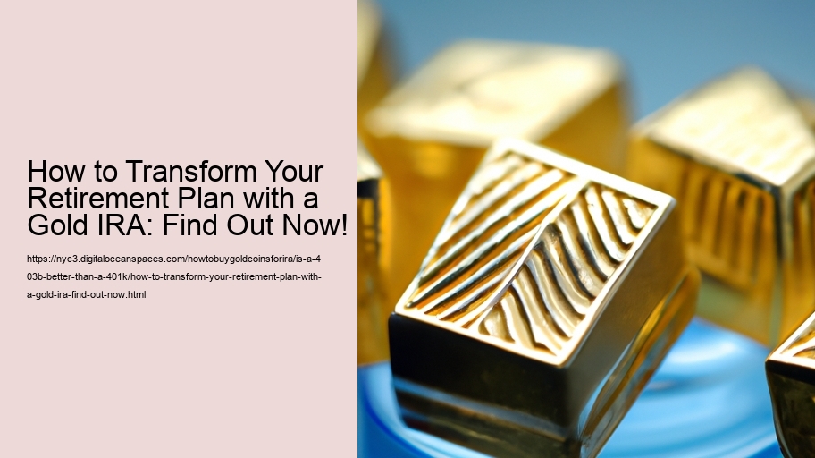How to Transform Your Retirement Plan with a Gold IRA: Find Out Now!