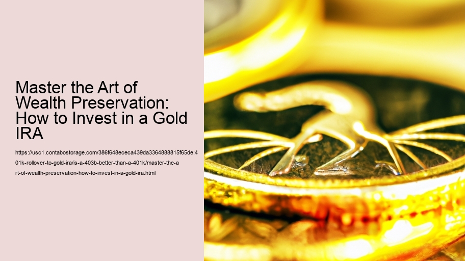 Master the Art of Wealth Preservation: How to Invest in a Gold IRA