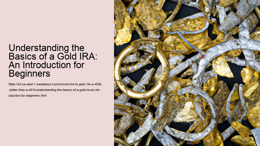 Understanding the Basics of a Gold IRA: An Introduction for Beginners