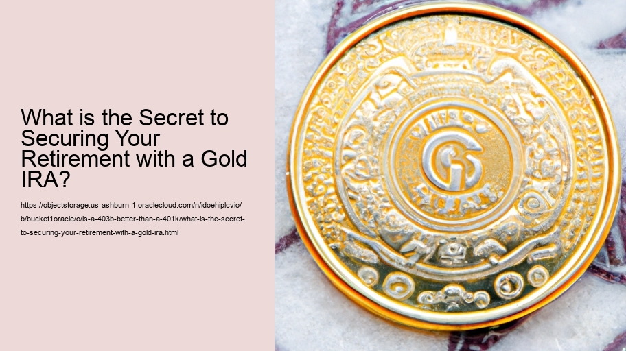 What is the Secret to Securing Your Retirement with a Gold IRA? 