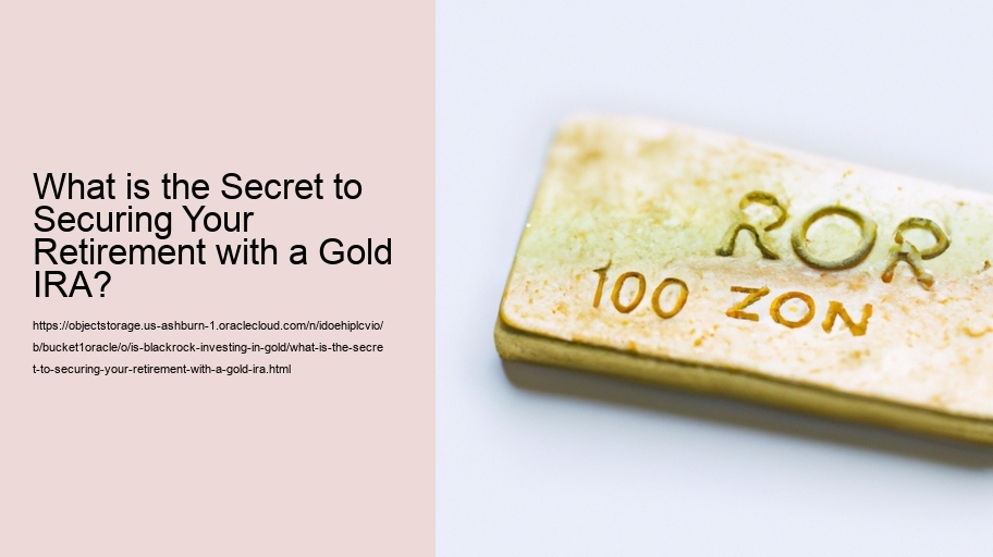 What is the Secret to Securing Your Retirement with a Gold IRA?