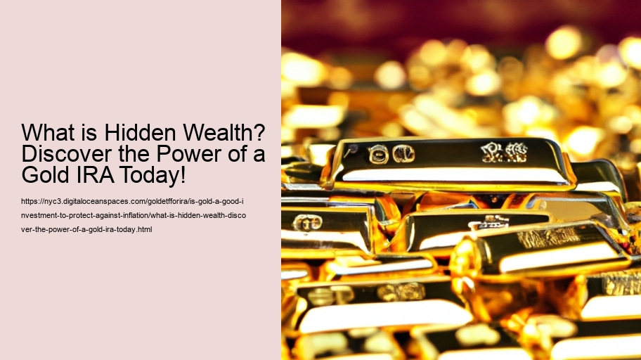 What is Hidden Wealth? Discover the Power of a Gold IRA Today!