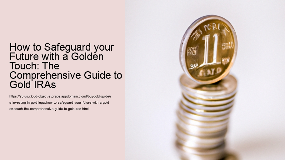 How to Safeguard your Future with a Golden Touch: The Comprehensive Guide to Gold IRAs