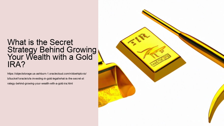 What is the Secret Strategy Behind Growing Your Wealth with a Gold IRA?