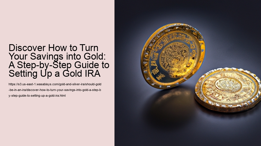 Discover How to Turn Your Savings into Gold: A Step-by-Step Guide to Setting Up a Gold IRA