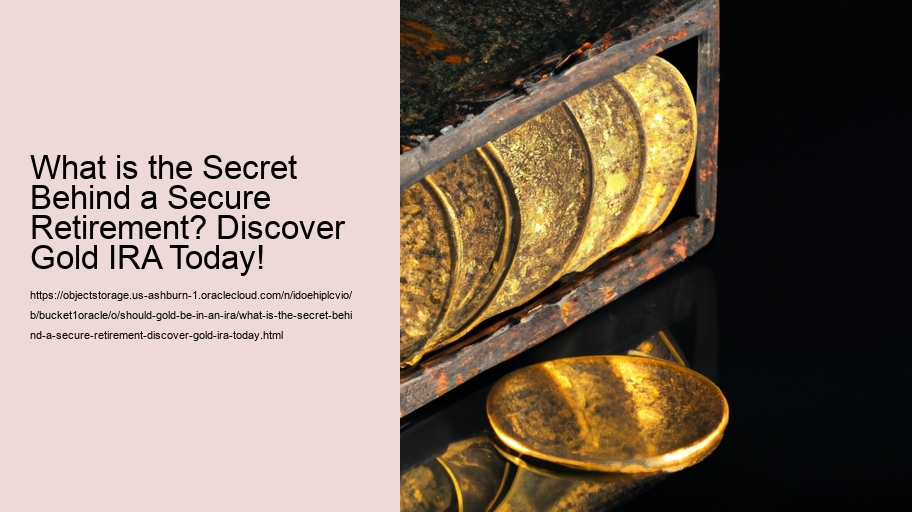 What is the Secret Behind a Secure Retirement? Discover Gold IRA Today!
