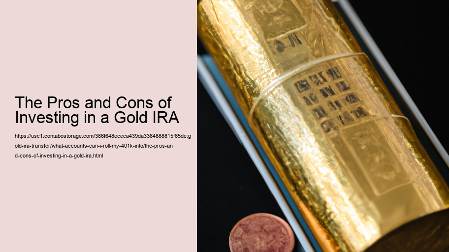 The Pros and Cons of Investing in a Gold IRA