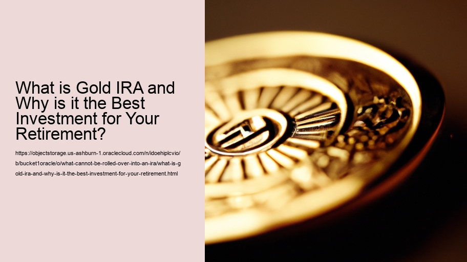 What is Gold IRA and Why is it the Best Investment for Your Retirement?