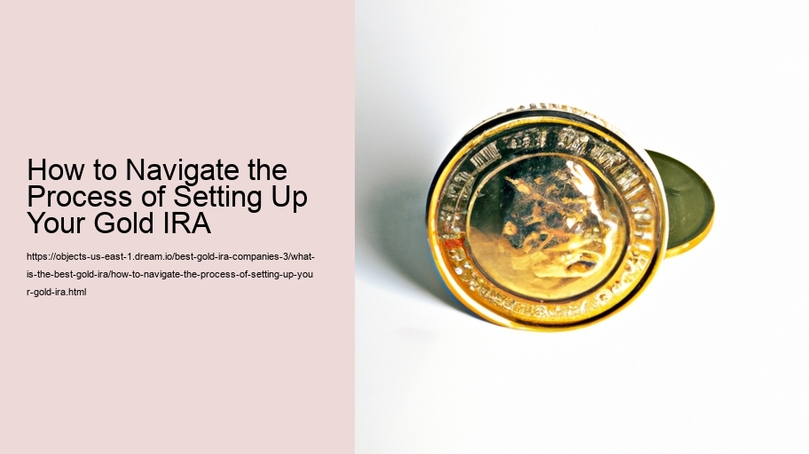 How to Navigate the Process of Setting Up Your Gold IRA