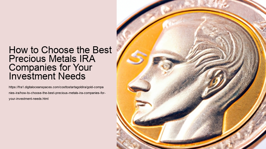 How to Choose the Best Precious Metals IRA Companies for Your Investment Needs