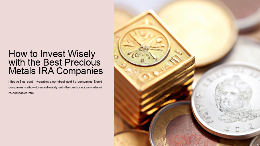 How to Invest Wisely with the Best Precious Metals IRA Companies
